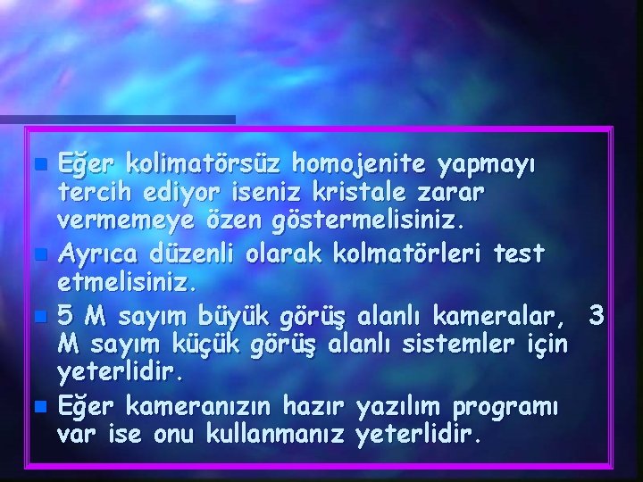 n n Eğer kolimatörsüz homojenite yapmayı tercih ediyor iseniz kristale zarar vermemeye özen göstermelisiniz.