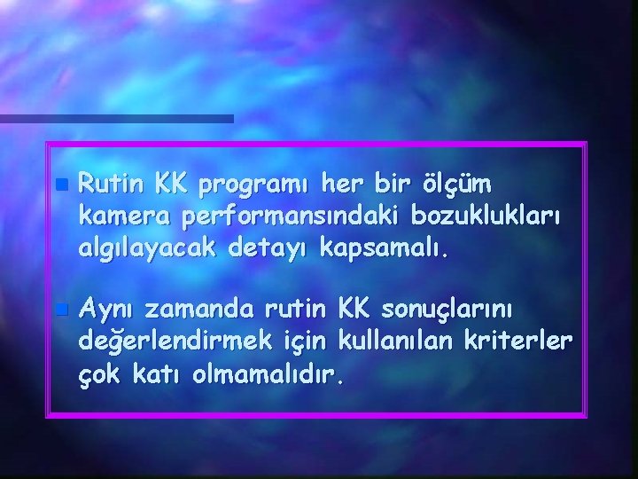 n n Rutin KK programı her bir ölçüm kamera performansındaki bozuklukları algılayacak detayı kapsamalı.