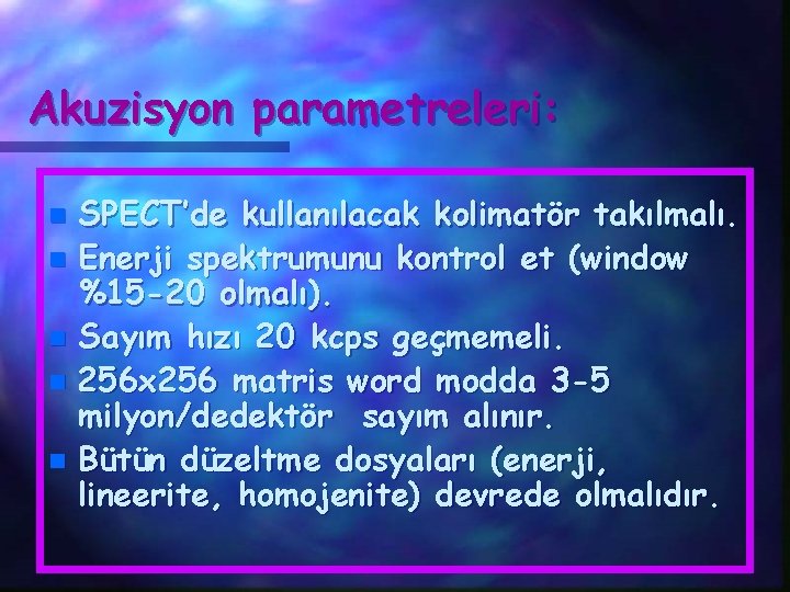 Akuzisyon parametreleri: SPECT’de kullanılacak kolimatör takılmalı. n Enerji spektrumunu kontrol et (window %15 -20