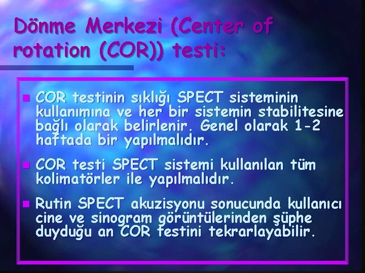 Dönme Merkezi (Center of rotation (COR)) testi: n n n COR testinin sıklığı SPECT