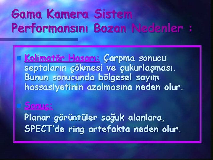 Gama Kamera Sistem Performansını Bozan Nedenler : n n Kolimatör Hasarı: Çarpma sonucu septaların