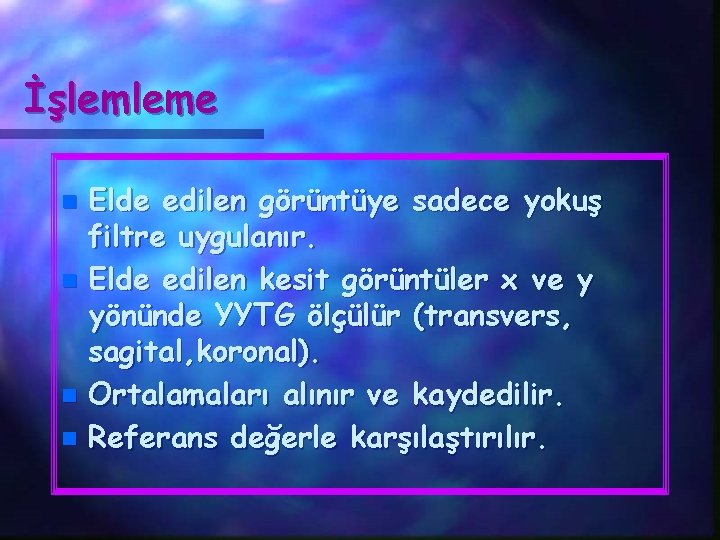 İşlemleme Elde edilen görüntüye sadece yokuş filtre uygulanır. n Elde edilen kesit görüntüler x