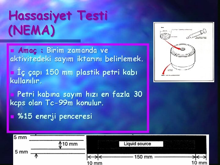 Hassasiyet Testi (NEMA) Amaç : Birim zamanda ve aktivitedeki sayım iktarını belirlemek. n İç