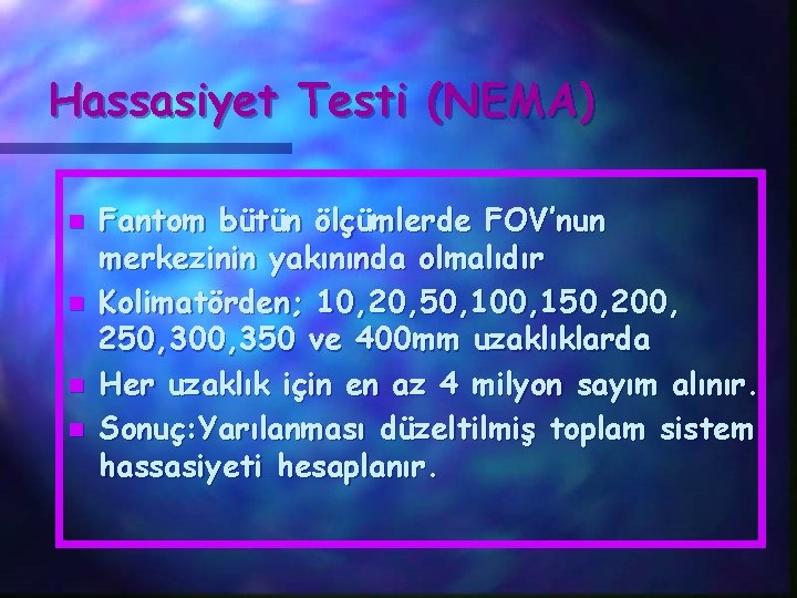 Hassasiyet Testi (NEMA) n n Fantom bütün ölçümlerde FOV’nun merkezinin yakınında olmalıdır Kolimatörden; 10,