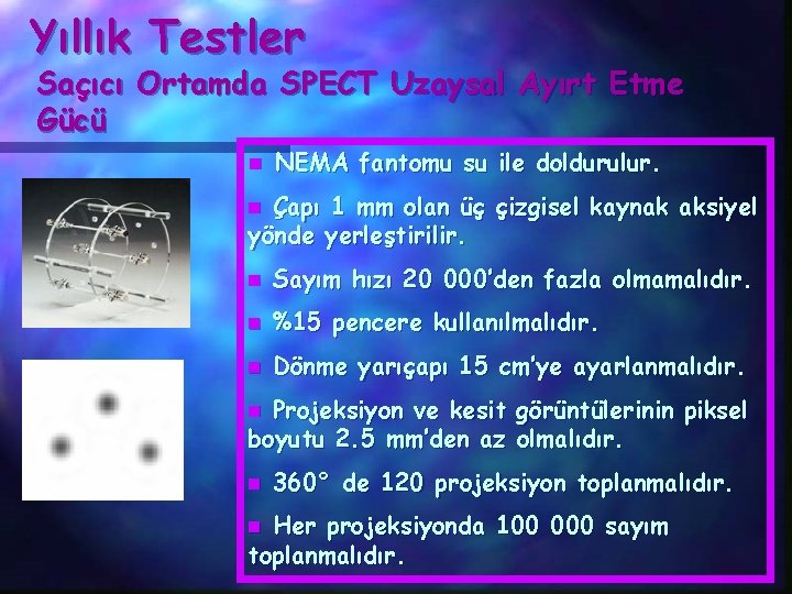 Yıllık Testler Saçıcı Ortamda SPECT Uzaysal Ayırt Etme Gücü n NEMA fantomu su ile