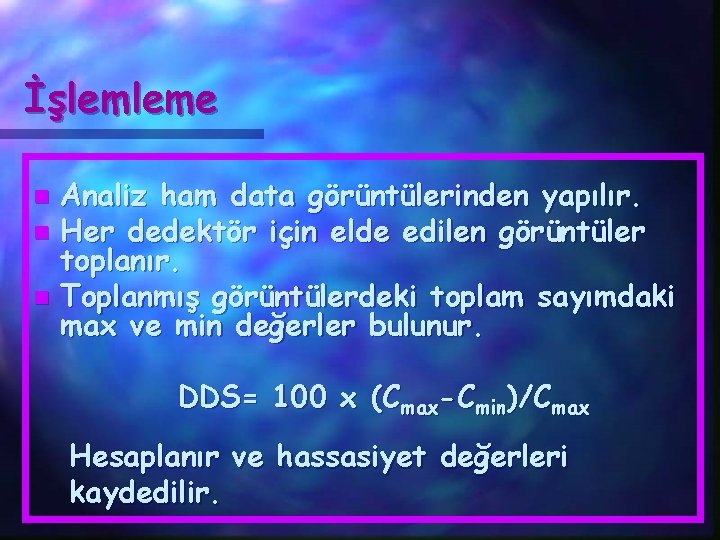 İşlemleme Analiz ham data görüntülerinden yapılır. n Her dedektör için elde edilen görüntüler toplanır.