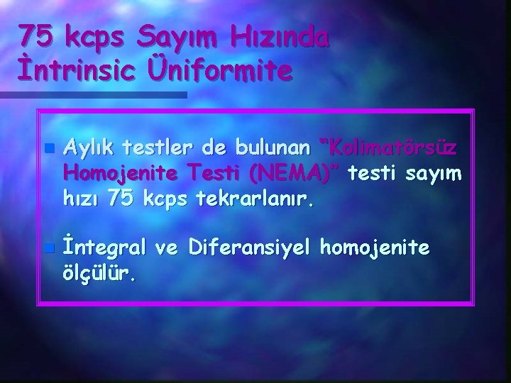 75 kcps Sayım Hızında İntrinsic Üniformite n n Aylık testler de bulunan “Kolimatörsüz Homojenite