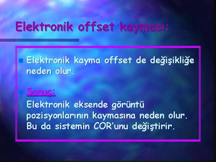 Elektronik offset kayması: n n Elektronik kayma offset de değişikliğe neden olur. Sonuç: Elektronik