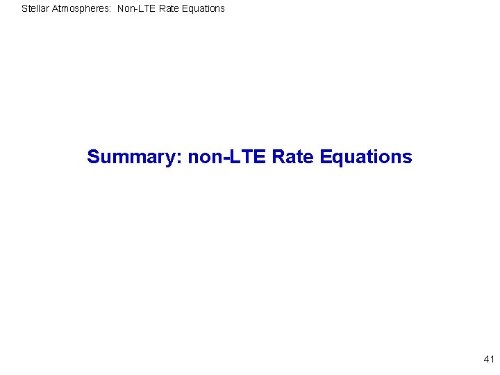 Stellar Atmospheres: Non-LTE Rate Equations Summary: non-LTE Rate Equations 41 