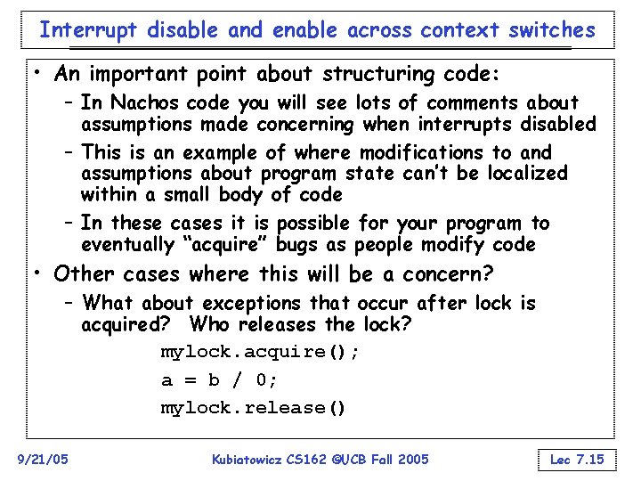 Interrupt disable and enable across context switches • An important point about structuring code: