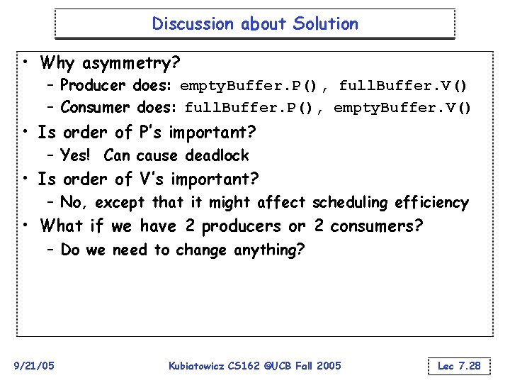 Discussion about Solution • Why asymmetry? – Producer does: empty. Buffer. P(), full. Buffer.