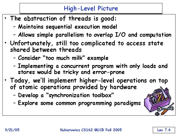 High-Level Picture • The abstraction of threads is good: – Maintains sequential execution model