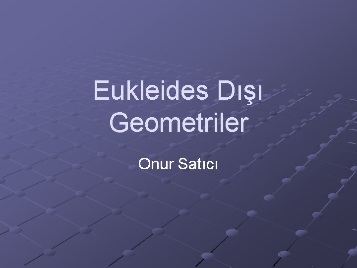Eukleides Dışı Geometriler Onur Satıcı 