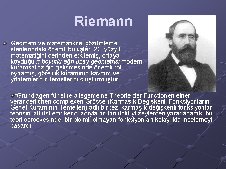  Riemann Geometri ve matematiksel çözümleme alanlarındaki önemli buluşları 20. yüzyıl matematiğini derinden etkilemiş,