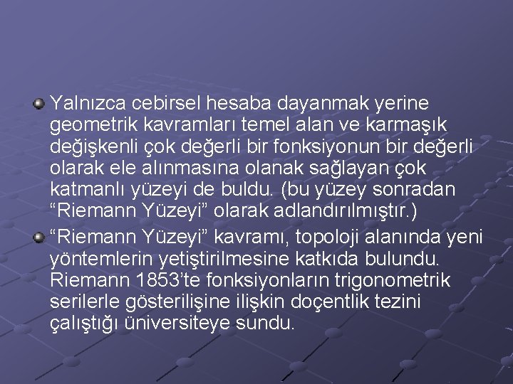 Yalnızca cebirsel hesaba dayanmak yerine geometrik kavramları temel alan ve karmaşık değişkenli çok değerli