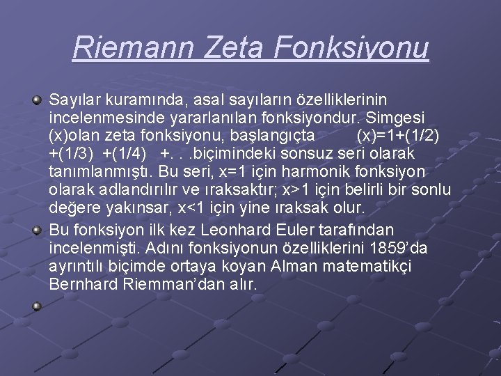 Riemann Zeta Fonksiyonu Sayılar kuramında, asal sayıların özelliklerinin incelenmesinde yararlanılan fonksiyondur. Simgesi (x)olan zeta