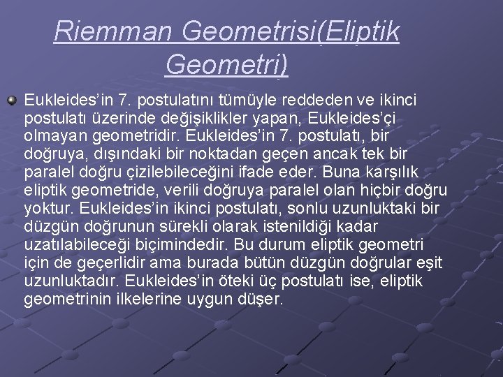 Riemman Geometrisi(Eliptik Geometri) Eukleides’in 7. postulatını tümüyle reddeden ve ikinci postulatı üzerinde değişiklikler yapan,