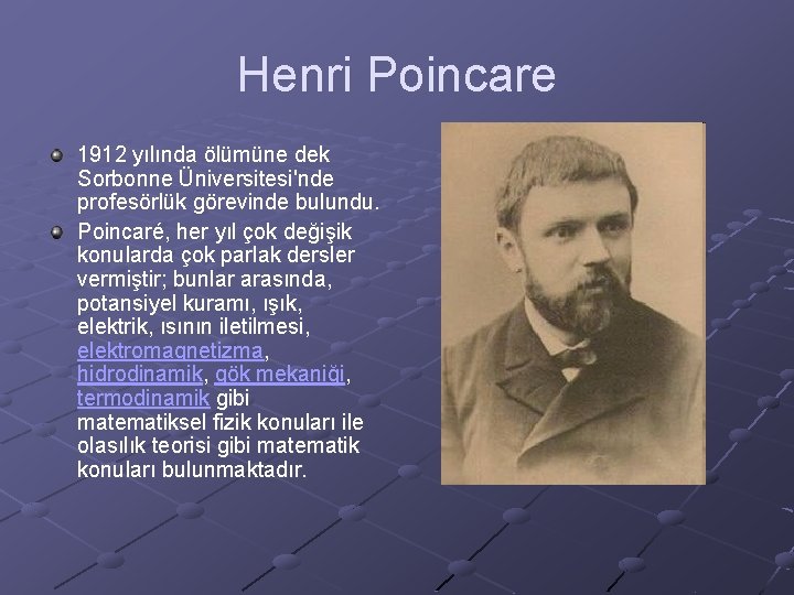Henri Poincare 1912 yılında ölümüne dek Sorbonne Üniversitesi'nde profesörlük görevinde bulundu. Poincaré, her yıl