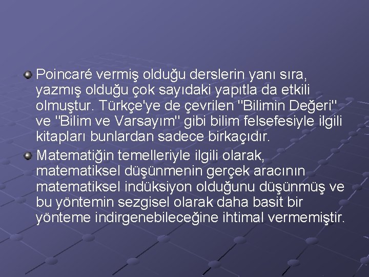 Poincaré vermiş olduğu derslerin yanı sıra, yazmış olduğu çok sayıdaki yapıtla da etkili olmuştur.