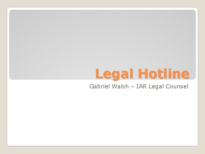 Legal Hotline Gabriel Walsh – IAR Legal Counsel 