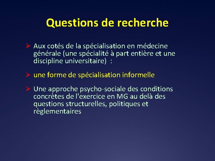 Questions de recherche Ø Aux cotés de la spécialisation en médecine générale (une spécialité