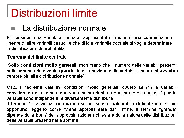 Distribuzioni limite n La distribuzione normale Si consideri una variabile casuale rappresentata mediante una