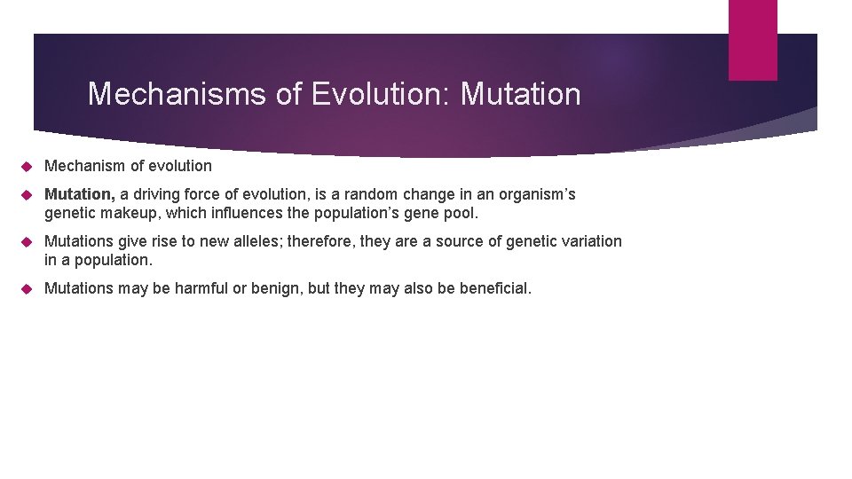 Mechanisms of Evolution: Mutation Mechanism of evolution Mutation, a driving force of evolution, is