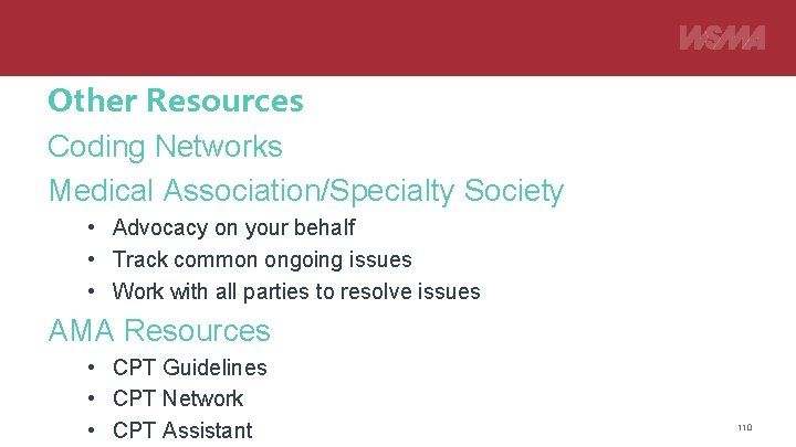 Other Resources Coding Networks Medical Association/Specialty Society • Advocacy on your behalf • Track