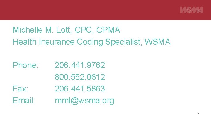 Michelle M. Lott, CPC, CPMA Health Insurance Coding Specialist, WSMA Phone: Fax: Email: 206.