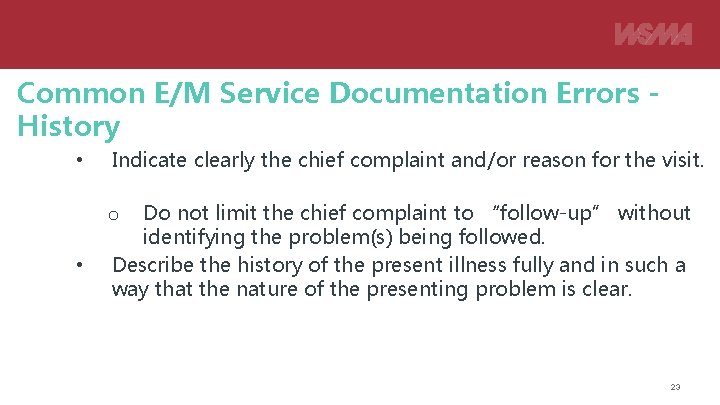 Common E/M Service Documentation Errors History • • Indicate clearly the chief complaint and/or