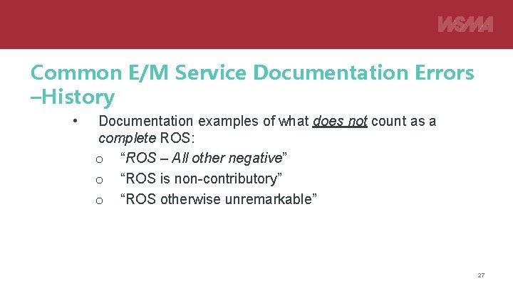 Common E/M Service Documentation Errors –History • Documentation examples of what does not count