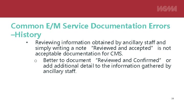 Common E/M Service Documentation Errors –History • Reviewing information obtained by ancillary staff and