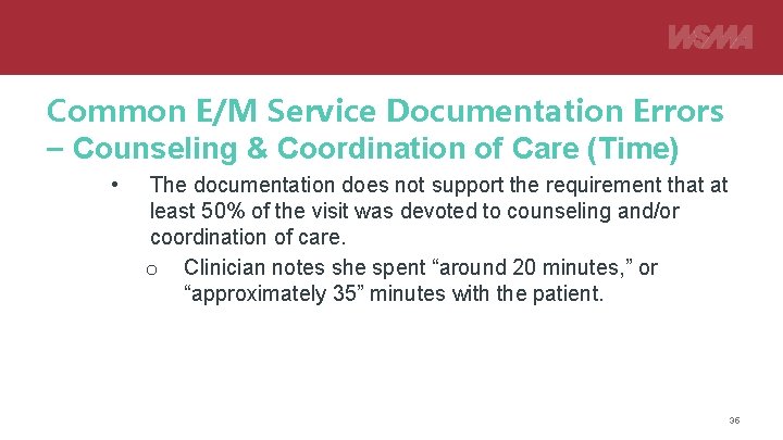 Common E/M Service Documentation Errors – Counseling & Coordination of Care (Time) • The