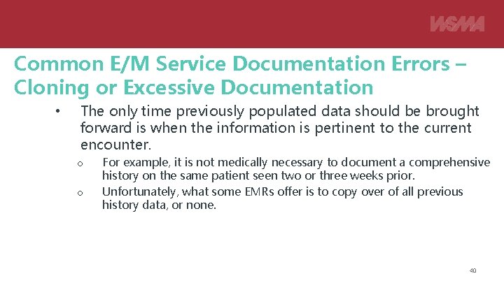 Common E/M Service Documentation Errors – Cloning or Excessive Documentation • The only time