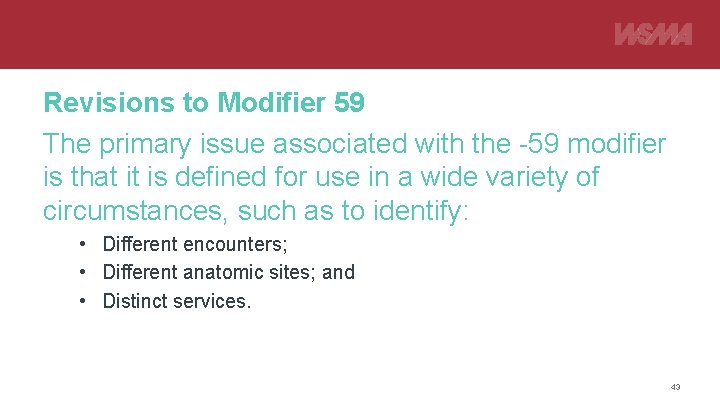 Revisions to Modifier 59 The primary issue associated with the -59 modifier is that