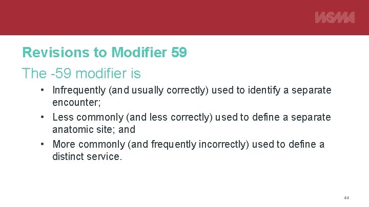 Revisions to Modifier 59 The -59 modifier is • Infrequently (and usually correctly) used