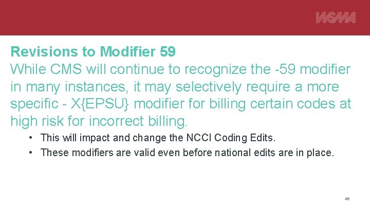Revisions to Modifier 59 While CMS will continue to recognize the -59 modifier in