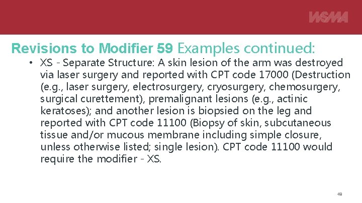 Revisions to Modifier 59 Examples continued: • XS - Separate Structure: A skin lesion