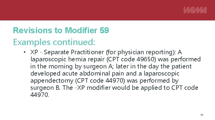 Revisions to Modifier 59 Examples continued: • XP - Separate Practitioner (for physician reporting):