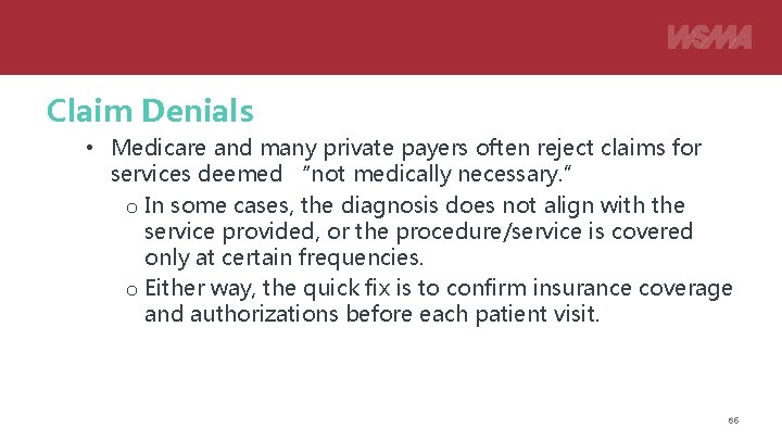 Claim Denials • Medicare and many private payers often reject claims for services deemed