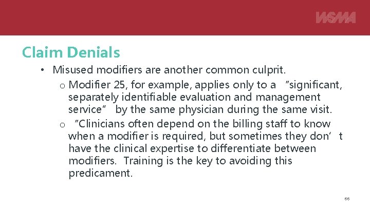 Claim Denials • Misused modifiers are another common culprit. o Modifier 25, for example,