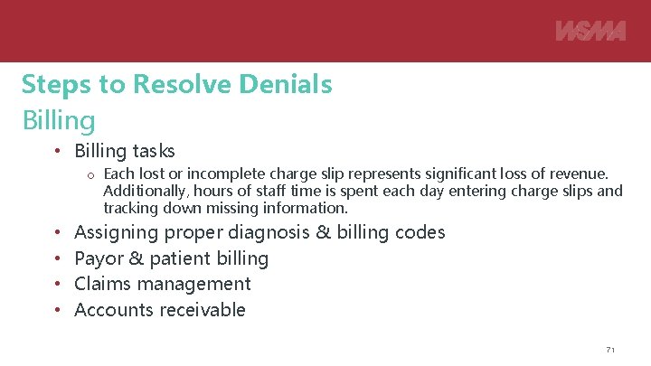 Steps to Resolve Denials Billing • Billing tasks o Each lost or incomplete charge