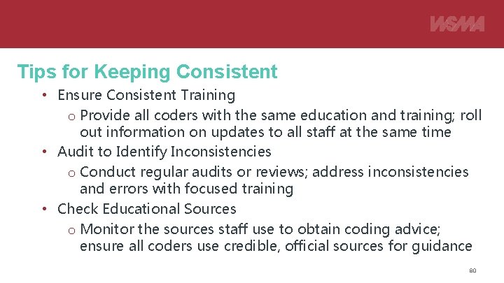 Tips for Keeping Consistent • Ensure Consistent Training o Provide all coders with the