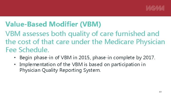 Value-Based Modifier (VBM) VBM assesses both quality of care furnished and the cost of