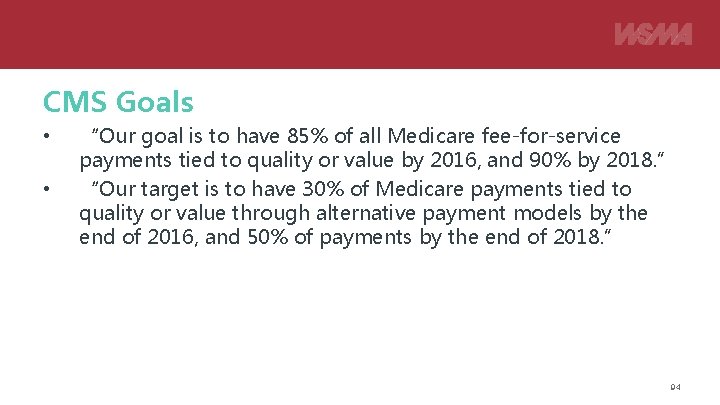CMS Goals • • “Our goal is to have 85% of all Medicare fee-for-service