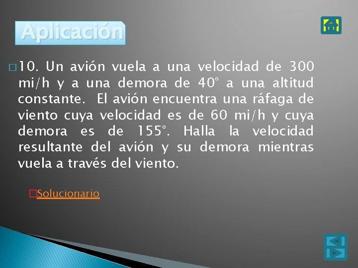 Aplicación � 10. Un avión vuela a una velocidad de 300 mi/h y a