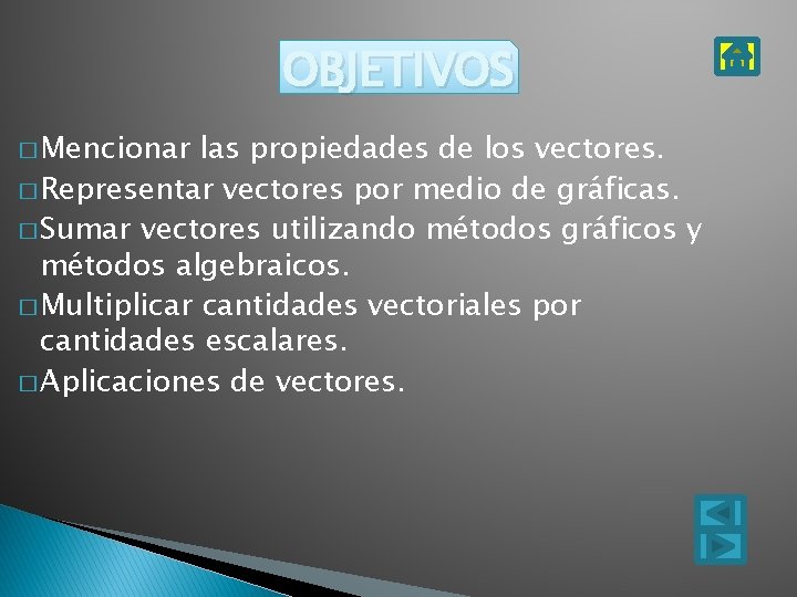 OBJETIVOS � Mencionar las propiedades de los vectores. � Representar vectores por medio de