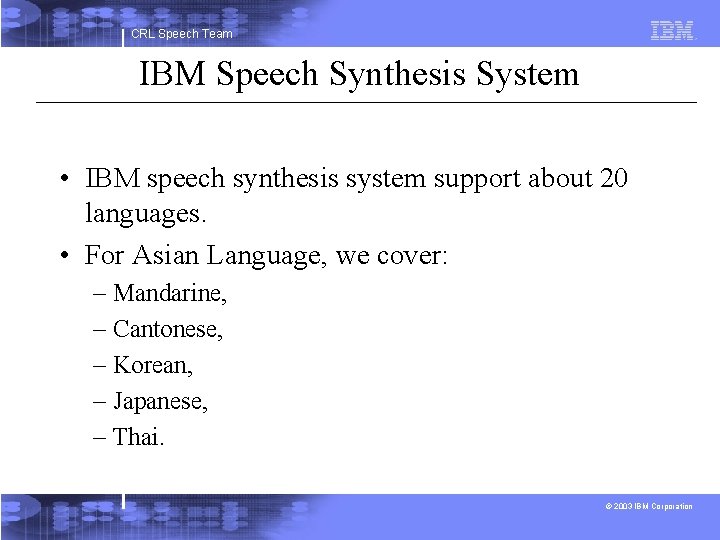 CRL Speech Team IBM Speech Synthesis System • IBM speech synthesis system support about