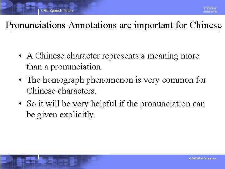 CRL Speech Team Pronunciations Annotations are important for Chinese • A Chinese character represents