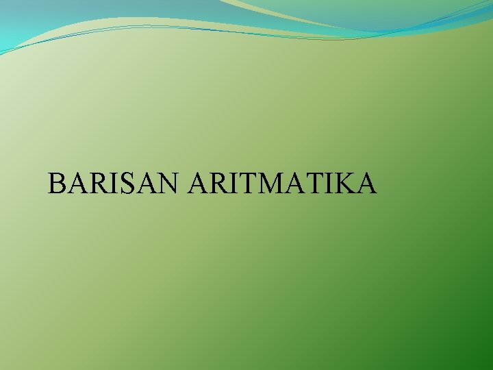 BARISAN ARITMATIKA 